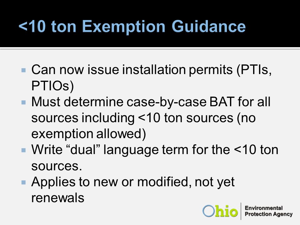 Can now issue installation permits (PTIs, PTIOs) Must determine case-by-case BAT for all sources including <10 ton sources (no exemption allowed) Write dual language term for the <10 ton sources.
