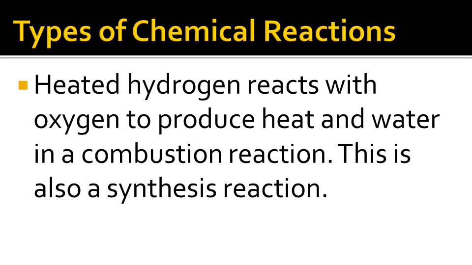 Heated hydrogen reacts with oxygen to produce heat and water in a combustion reaction.