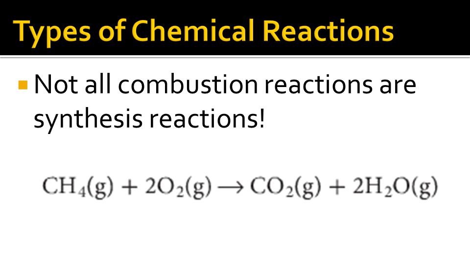 Not all combustion reactions are synthesis reactions!