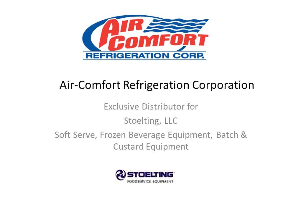 Air-Comfort Refrigeration Corporation Exclusive Distributor for Stoelting, LLC Soft Serve, Frozen Beverage Equipment, Batch & Custard Equipment
