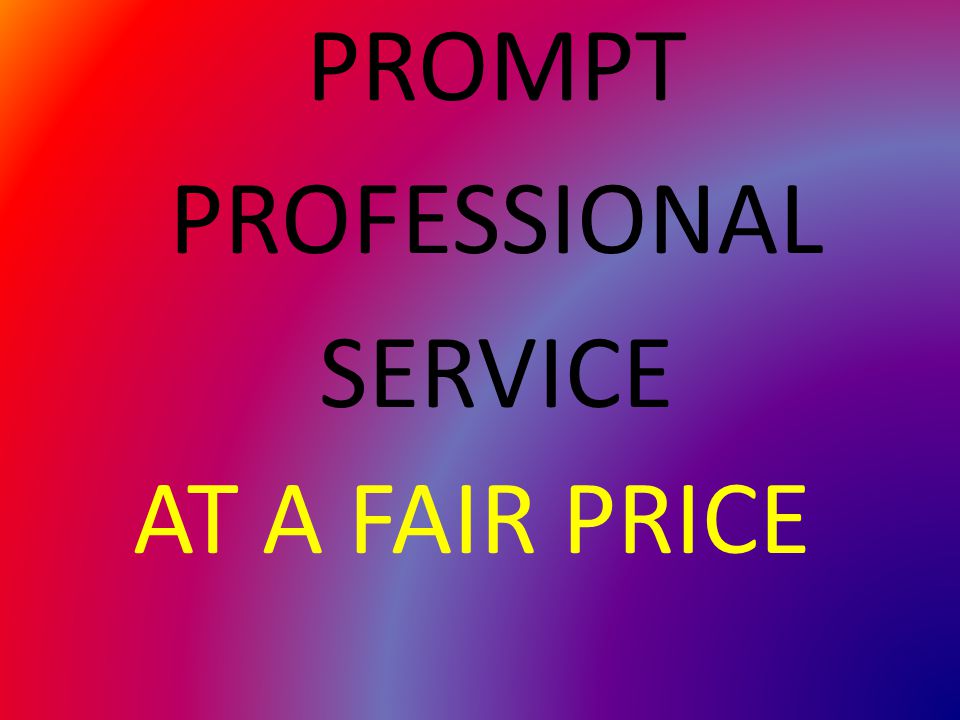 AT A FAIR PRICE PROMPT PROFESSIONAL SERVICE