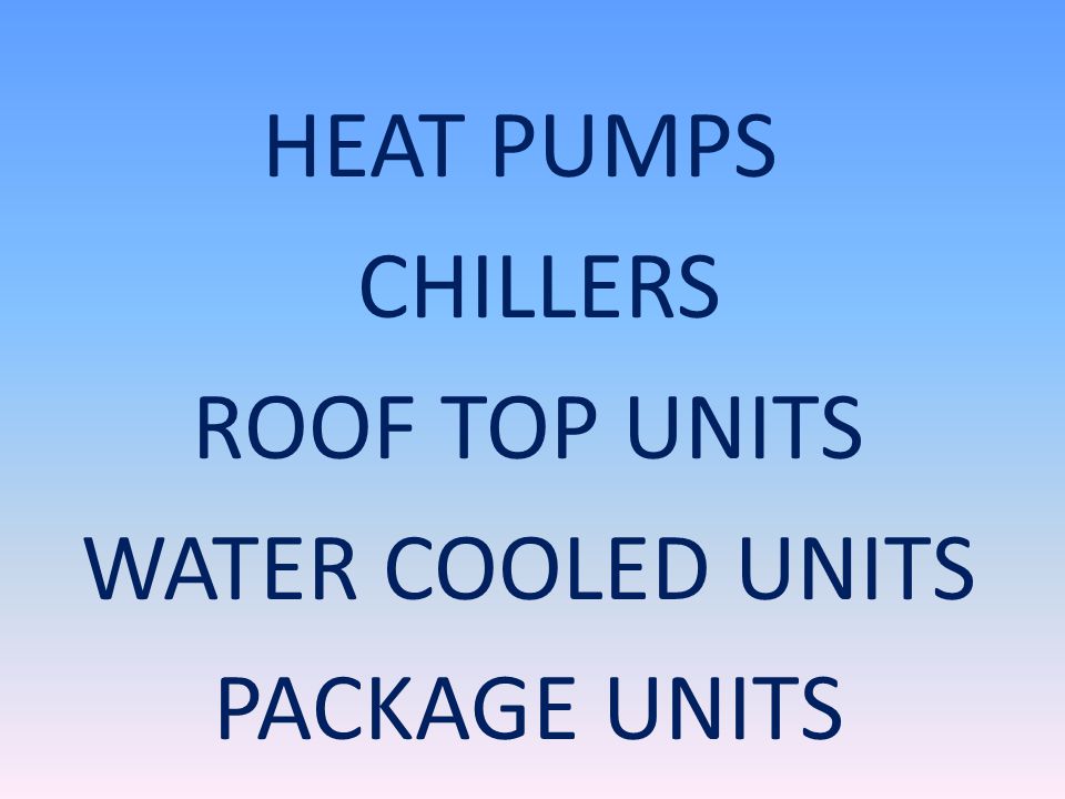 AIR COMFORT SERVICE HEAT PUMPS CHILLERS ROOF TOP UNITS WATER COOLED UNITS PACKAGE UNITS