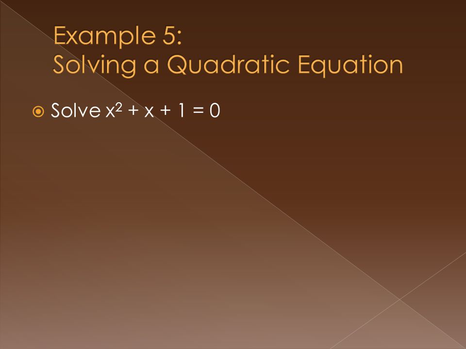 Solve x 2 + x + 1 = 0