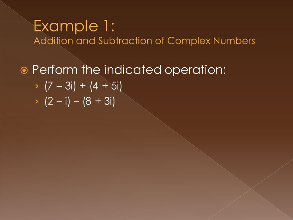 Perform the indicated operation: (7 – 3i) + (4 + 5i) (2 – i) – (8 + 3i)