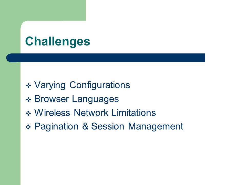 Challenges Varying Configurations Browser Languages Wireless Network Limitations Pagination & Session Management