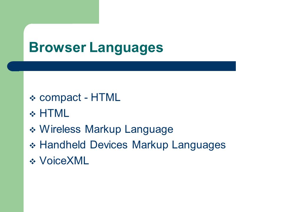 Browser Languages compact - HTML HTML Wireless Markup Language Handheld Devices Markup Languages VoiceXML