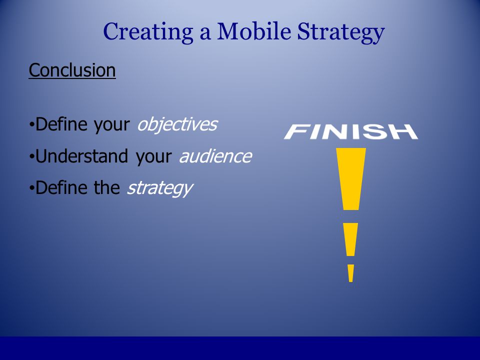 Conclusion Define your objectives Understand your audience Define the strategy Creating a Mobile Strategy