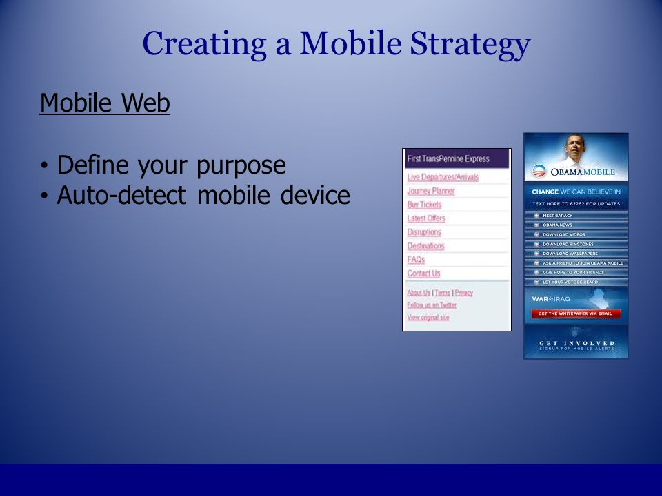 Mobile Web Define your purpose Auto-detect mobile device Creating a Mobile Strategy