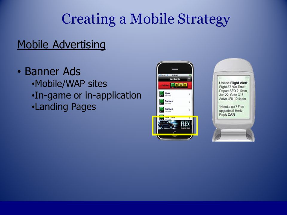 Mobile Advertising Banner Ads Mobile/WAP sites In-game or in-application Landing Pages Creating a Mobile Strategy