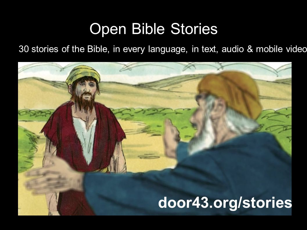 Open Bible Stories 30 stories of the Bible, in every language, in text, audio & mobile video door43.org/stories