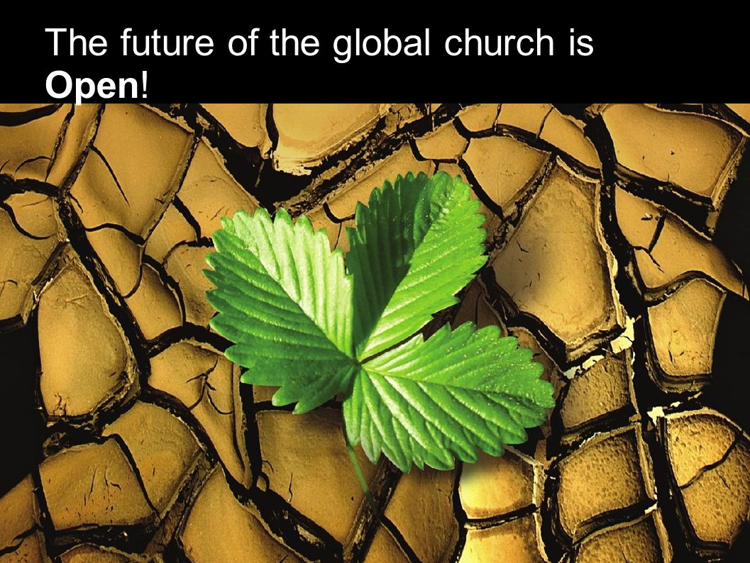 The future of the global church is Open!