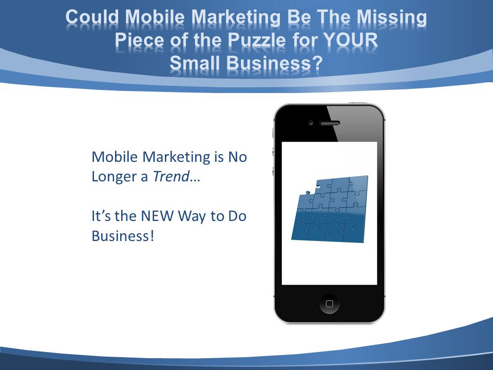 Mobile Marketing is No Longer a Trend… Its the NEW Way to Do Business!