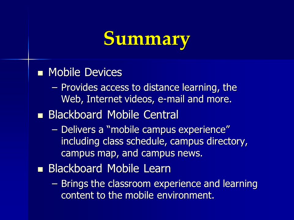 Summary Mobile Devices Mobile Devices –Provides access to distance learning, the Web, Internet videos,  and more.