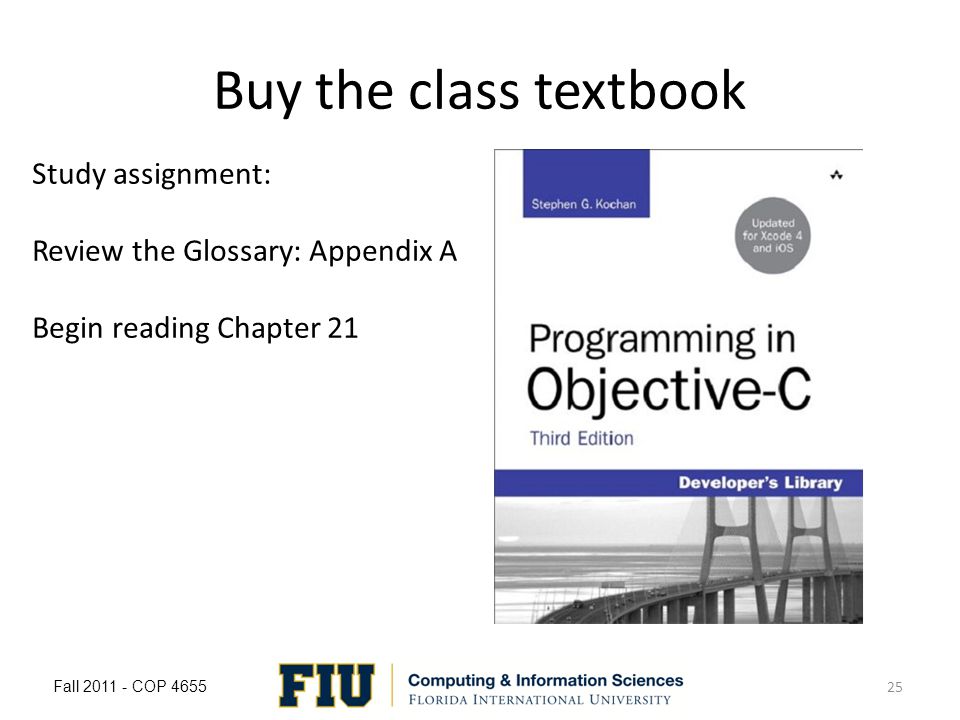 Buy the class textbook Fall COP Study assignment: Review the Glossary: Appendix A Begin reading Chapter 21