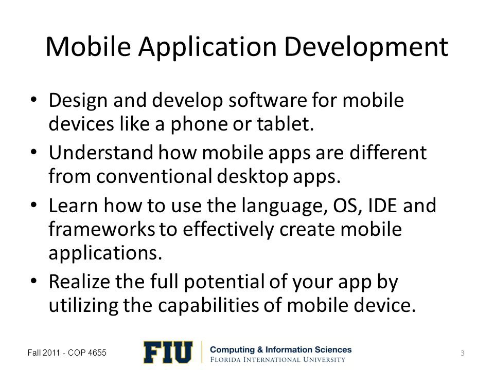 Mobile Application Development Design and develop software for mobile devices like a phone or tablet.