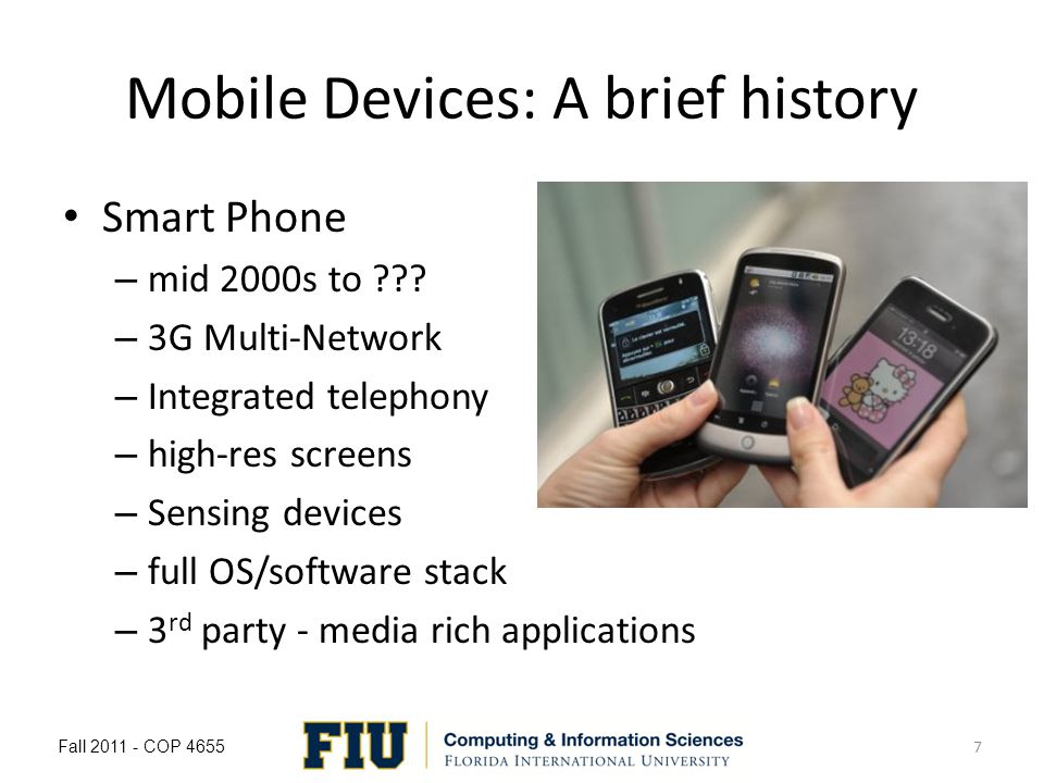 Mobile Devices: A brief history Smart Phone – mid 2000s to .