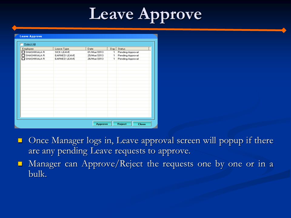 Leave Approve Once Manager logs in, Leave approval screen will popup if there are any pending Leave requests to approve.