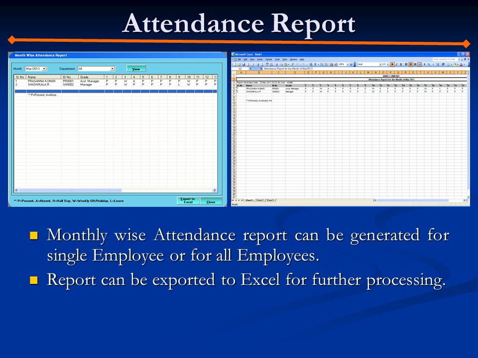 Attendance Report Monthly wise Attendance report can be generated for single Employee or for all Employees.