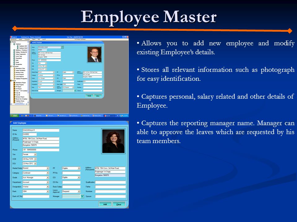 Employee Master Allows you to add new employee and modify existing Employees details.