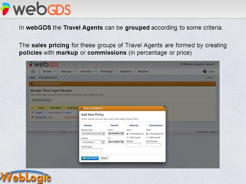 In webGDS the Travel Agents can be grouped according to some criteria.