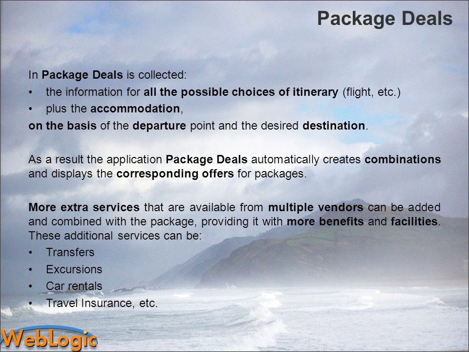Package Deals In Package Deals is collected: the information for all the possible choices of itinerary (flight, etc.) plus the accommodation, on the basis of the departure point and the desired destination.