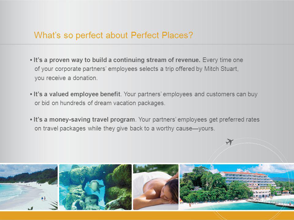 Whats so perfect about Perfect Places. Its a proven way to build a continuing stream of revenue.