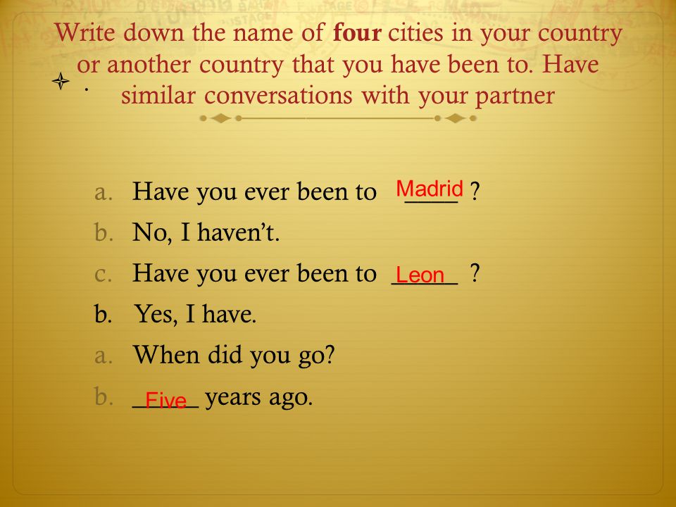Write down the name of four cities in your country or another country that you have been to.