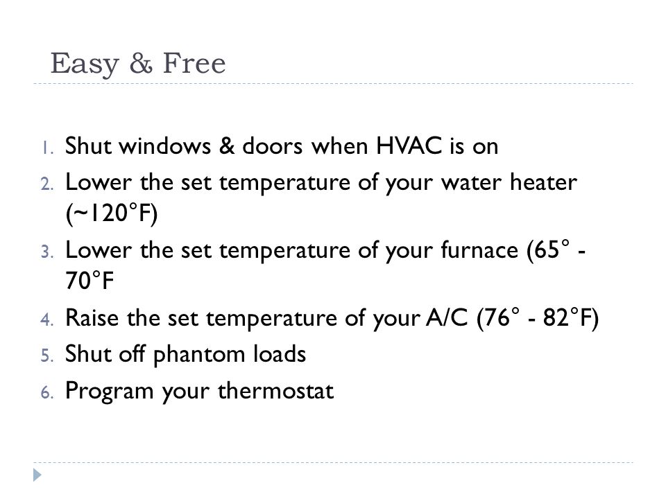 Easy & Free 1. Shut windows & doors when HVAC is on 2.