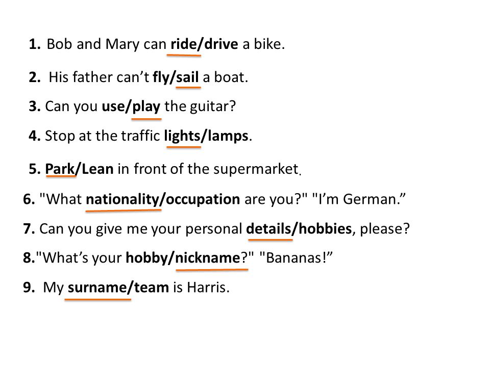 1. Bob and Mary can ride/drive a bike. 2. His father cant fly/sail a boat.