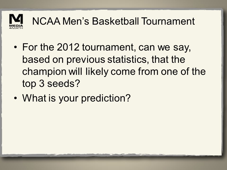 NCAA Mens Basketball Tournament For the 2012 tournament, can we say, based on previous statistics, that the champion will likely come from one of the top 3 seeds.