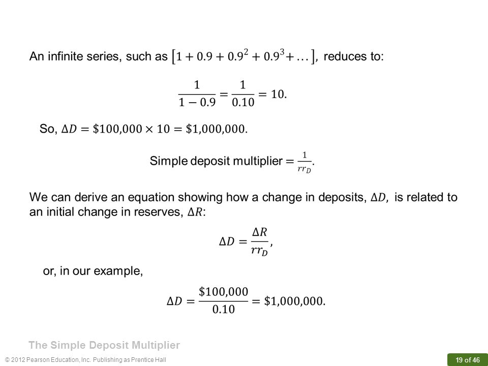 © 2012 Pearson Education, Inc. Publishing as Prentice Hall 19 of 46 The Simple Deposit Multiplier