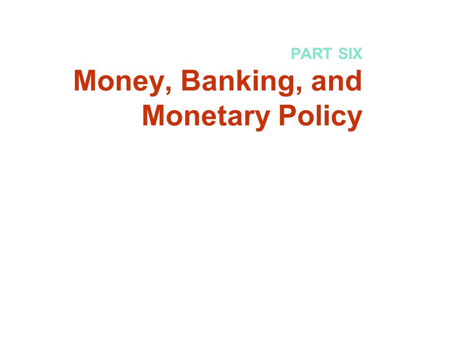 PART SIX Money, Banking, and Monetary Policy
