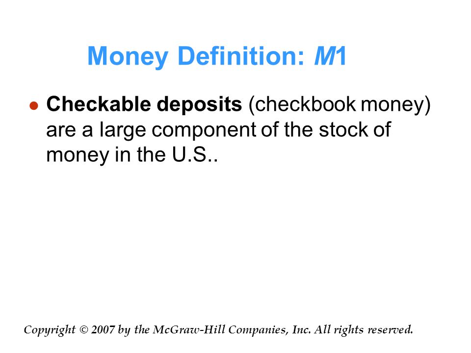 Money Definition: M1 Checkable deposits (checkbook money) are a large component of the stock of money in the U.S..