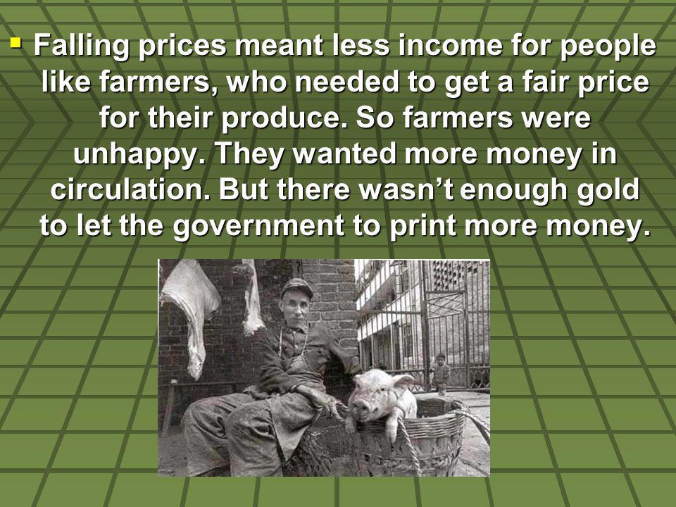 Falling prices meant less income for people like farmers, who needed to get a fair price for their produce.