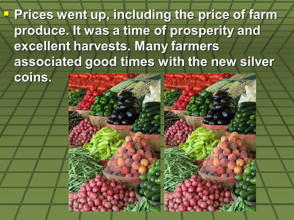 Prices went up, including the price of farm produce.