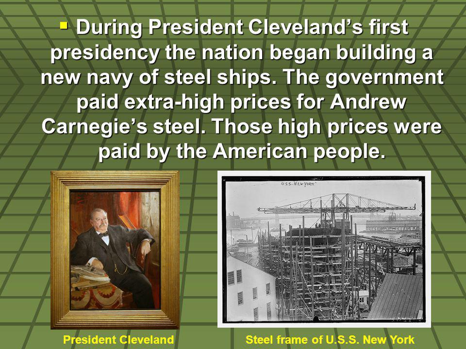 During President Clevelands first presidency the nation began building a new navy of steel ships.