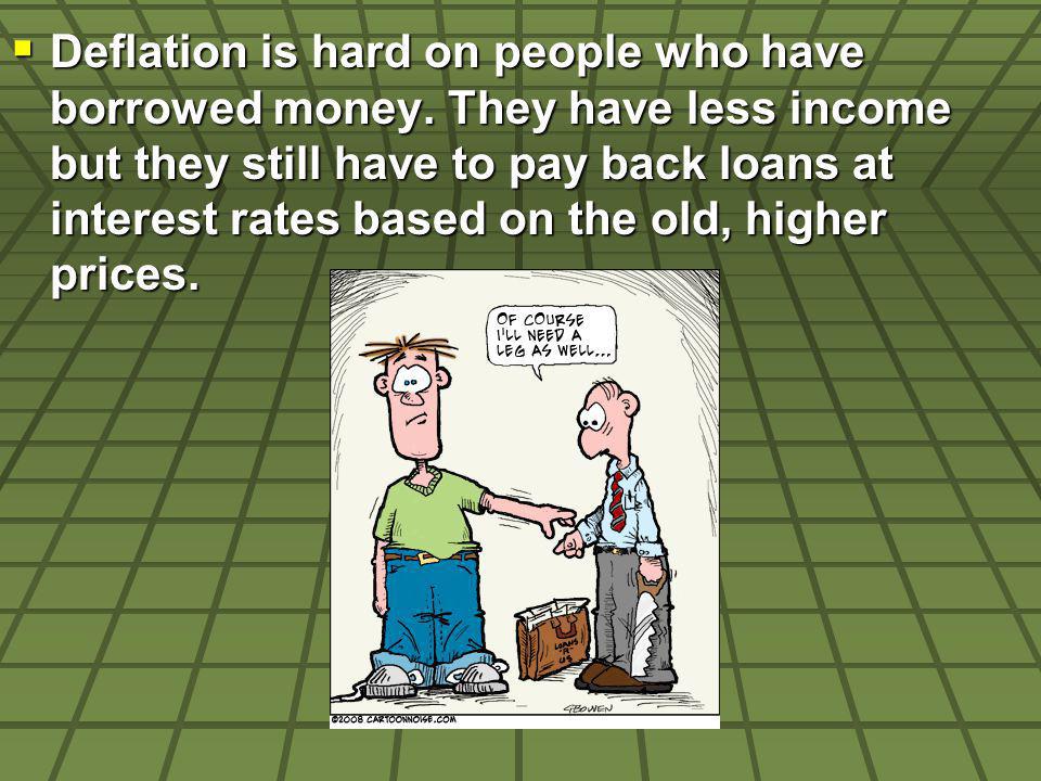 Deflation is hard on people who have borrowed money.