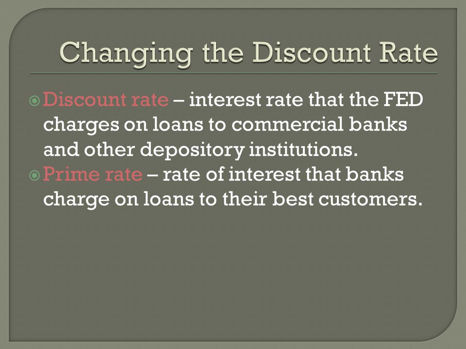 Discount rate – interest rate that the FED charges on loans to commercial banks and other depository institutions.