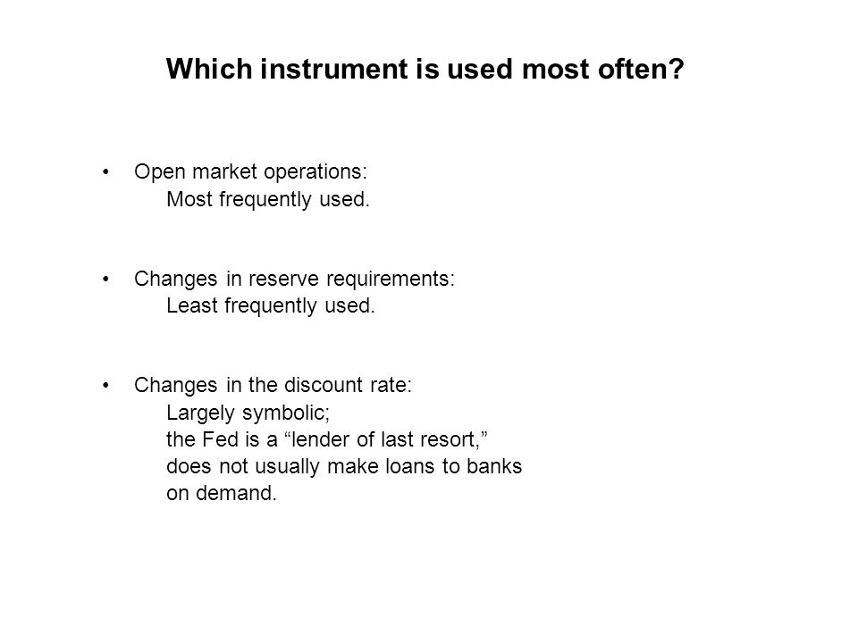 Which instrument is used most often. Open market operations: Most frequently used.