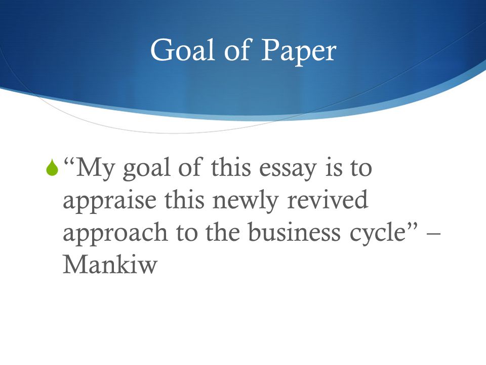 Business Cycle Essay Causes Of Business Cycle Economics Help Cheap Real Business Cycles A New Keynesian Perspective By N Gregory Goal Of Paper My Goal Of Proposal Essay Topic List also Science Essay Questions How To Make A Thesis Statement For An Essay