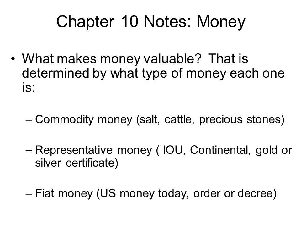 Chapter 10 Notes: Money What makes money valuable.