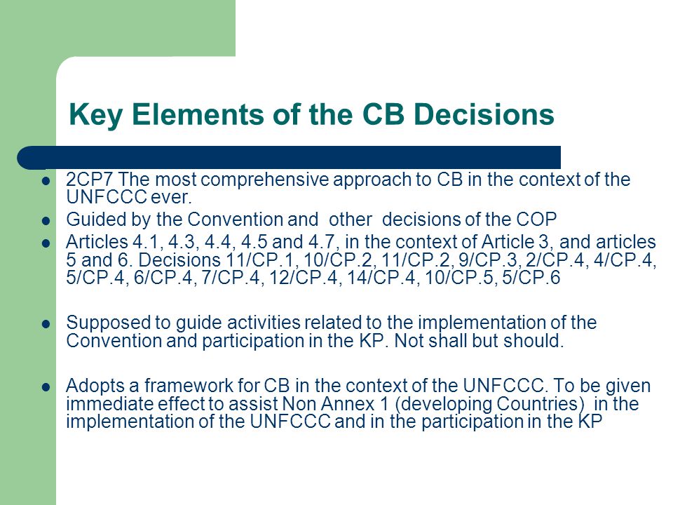 Key Elements of the CB Decisions 2CP7 The most comprehensive approach to CB in the context of the UNFCCC ever.