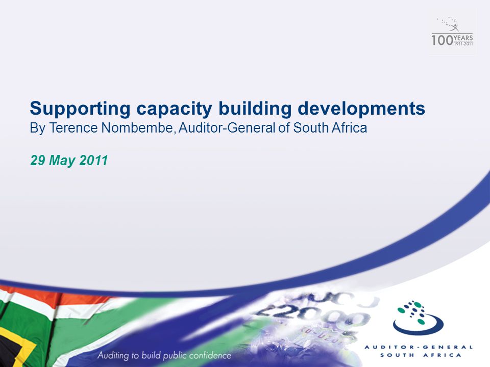 Supporting capacity building developments By Terence Nombembe, Auditor-General of South Africa 29 May 2011