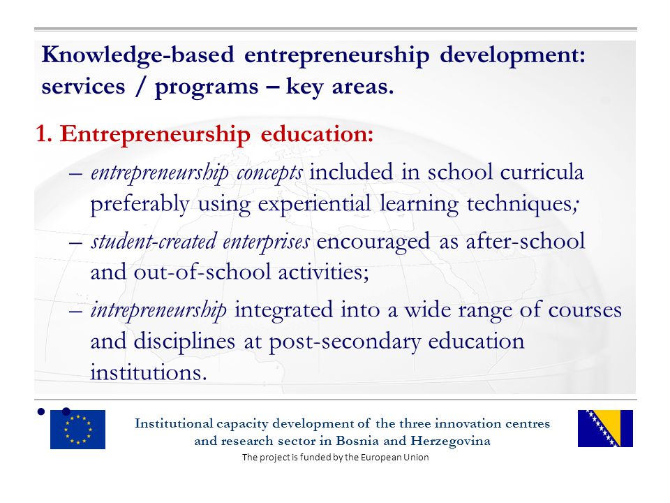 The project is funded by the European Union Institutional capacity development of the three innovation centres and research sector in Bosnia and Herzegovina Knowledge-based entrepreneurship development: services / programs – key areas.