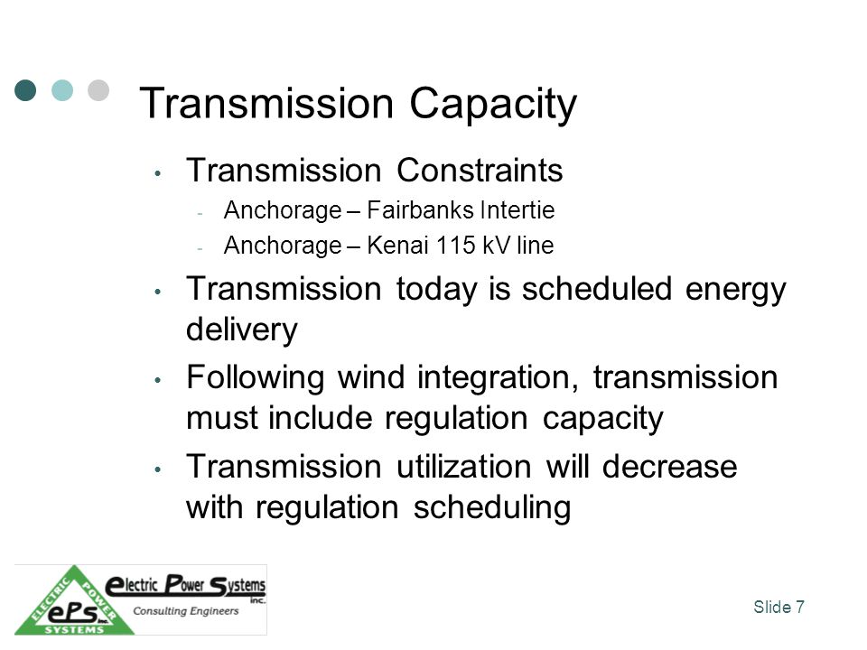 Transmission Capacity Transmission Constraints - Anchorage – Fairbanks Intertie - Anchorage – Kenai 115 kV line Transmission today is scheduled energy delivery Following wind integration, transmission must include regulation capacity Transmission utilization will decrease with regulation scheduling Slide 7