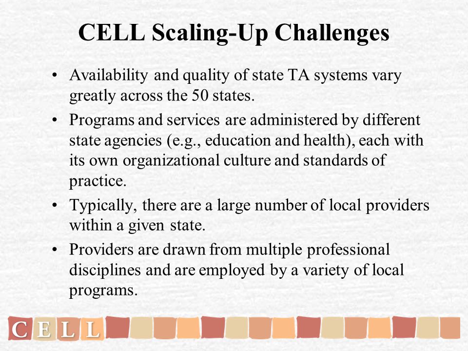 CELL Scaling-Up Challenges Availability and quality of state TA systems vary greatly across the 50 states.