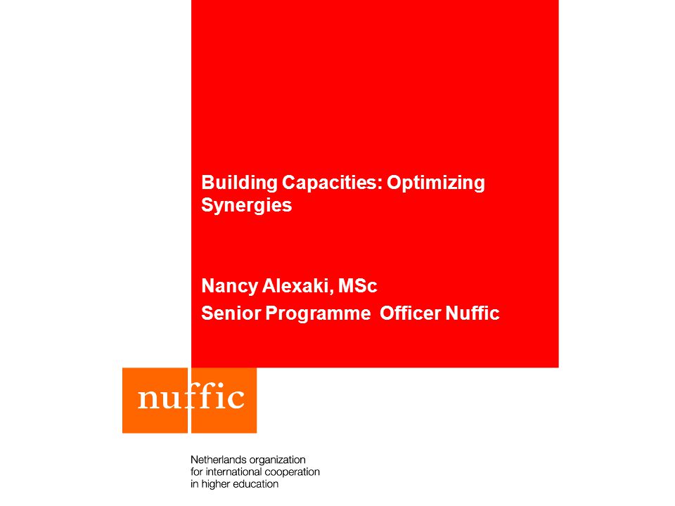 Building Capacities: Optimizing Synergies Nancy Alexaki, MSc Senior Programme Officer Nuffic