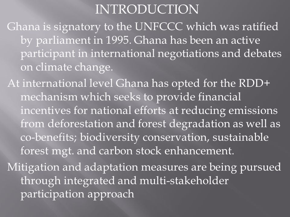 INTRODUCTION Ghana is signatory to the UNFCCC which was ratified by parliament in 1995.