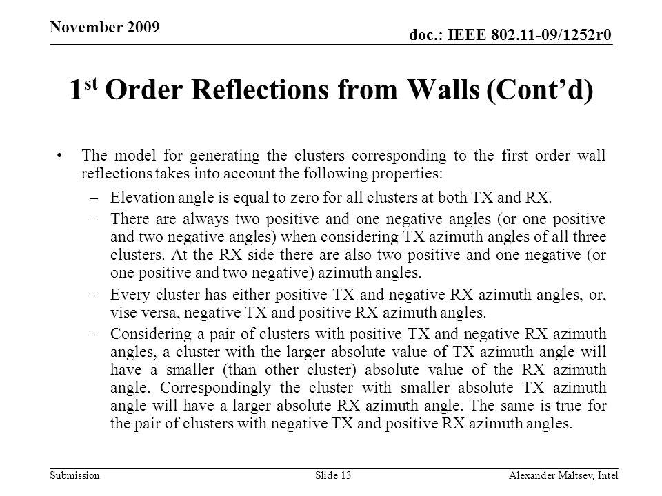 doc.: IEEE /1252r0 Submission November st Order Reflections from Walls (Contd) The model for generating the clusters corresponding to the first order wall reflections takes into account the following properties: –Elevation angle is equal to zero for all clusters at both TX and RX.