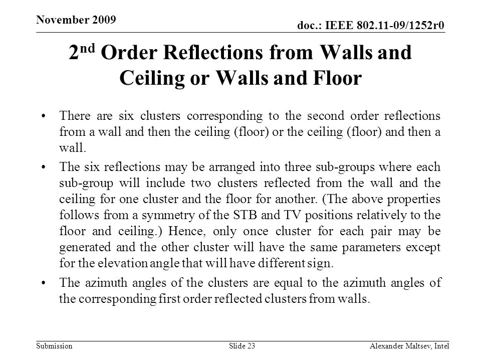 doc.: IEEE /1252r0 Submission November nd Order Reflections from Walls and Ceiling or Walls and Floor There are six clusters corresponding to the second order reflections from a wall and then the ceiling (floor) or the ceiling (floor) and then a wall.